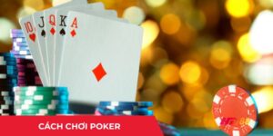 Cách chơi Poker